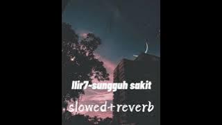 ilir7-sungguh sakit slowed reverb
