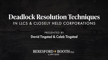 Deadlock Resolution Techniques in LLCs & Closely Held Corporations  |  Beresford Booth Webinar