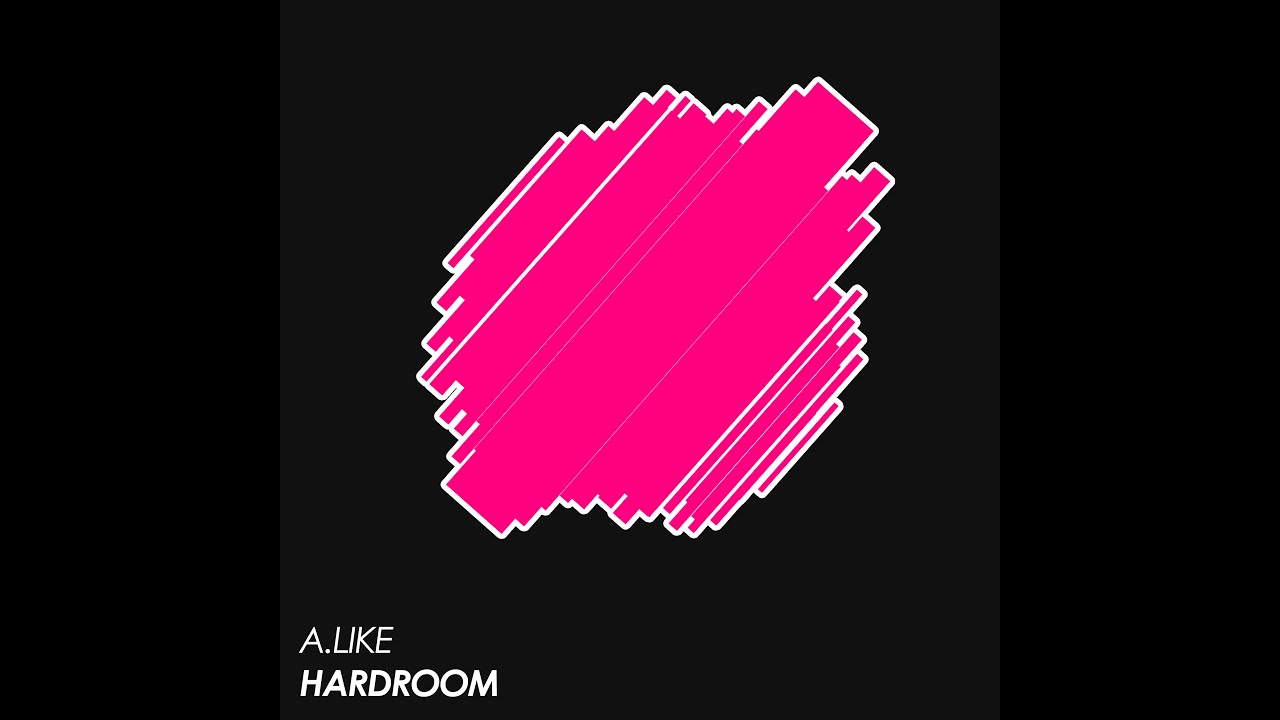 A.like - hardroom ( original mix )