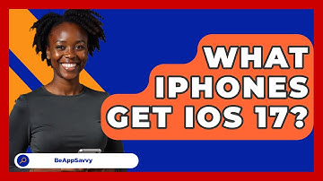 What Iphones Get Ios 17? - Be App Savvy
