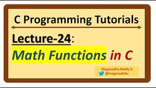 C-Programming Tutorials : Lecture-24 - Math Functions in C