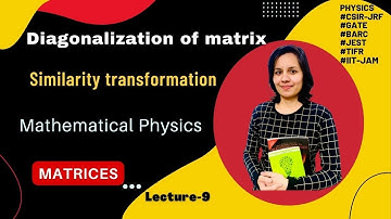 Matrix algebra| lecture-9| Mathematical physics |Similarity transformation| Digonalization of matrix