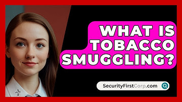 What Is Tobacco Smuggling? - SecurityFirstCorp.com