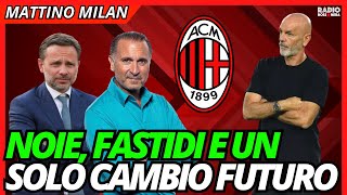 NOIE, FASTIDI E UN SOLO CAMBIO FUTURO | Mattino Milan
