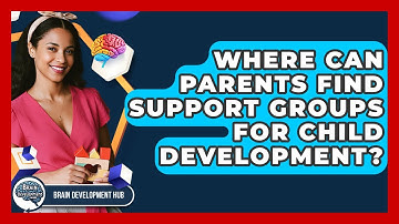 Where Can Parents Find Support Groups For Child Development? - Brain Development Hub