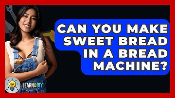 Can You Make Sweet Bread In A Bread Machine? - LearnToDIY360.com