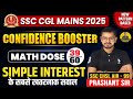 Simple Interest Best Questions | SSC CGL MAINS 2025| Confidence Booster Series | Prashant sir|