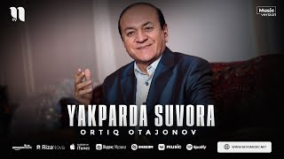 Ortiq Otajonov - Yakparda suvora (audio)