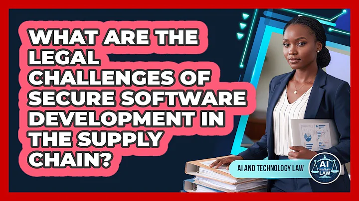What Are The Legal Challenges Of Secure Software Development In The Supply Chain?