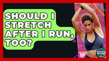 Should I Stretch After I Run, Too? - Running Beyond Limits