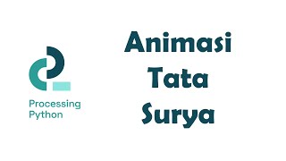 Animasi Tata Surya dengan processing python | Animasi Komputer 1.15