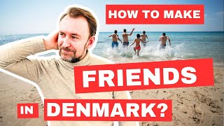 How to make Danish friends in Denmark (Advice from a Dane) | Six step guide to find a Danish friend