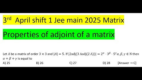 Let A be a matrix of order 3×3 and |A|=5. If |2adj(3Aadj(2A))|=2^α3^β5^γ α,β,γ∈N then α+β+γ is #pyq