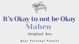 It's Okay to not be Okay - Mahen (Original key karaoke) - Piano Instrumental Cover