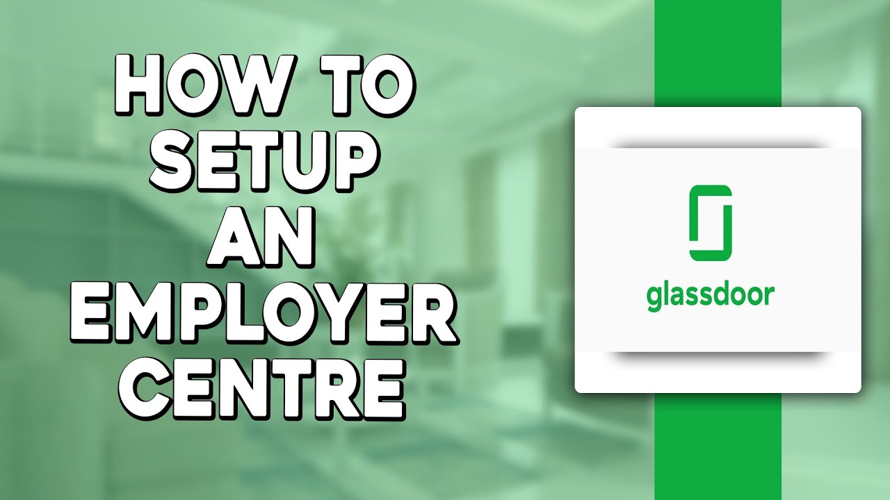 How To Setup An Employer Centre Account in Glassdoor (Quick & Easy)