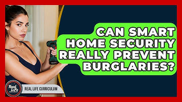 Can Smart Home Security Really Prevent Burglaries? - Real Life Curriculum
