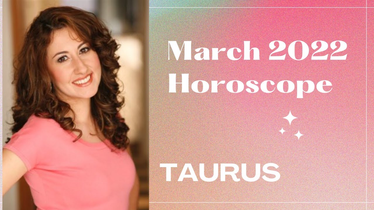 TAURUS - March 2022 Horoscope: Dreams Coming True!