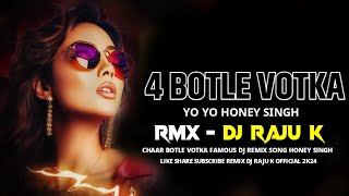CHAAR BOTLE VODKA DJ SONG || HONEY SINGH || RMX || DJ RAJU K || NEW CG DJ REMIX SONG | DJ REMIX 2024