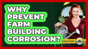 Why Prevent Farm Building Corrosion? - Farm Wealth Network