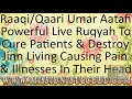 DESTROY JINN LIVING & CAUSING PAIN ILLNESSES HAIR LOSS & PROBLEMS INSIDE YOUR HEAD RAAQI UMAR AATAFI