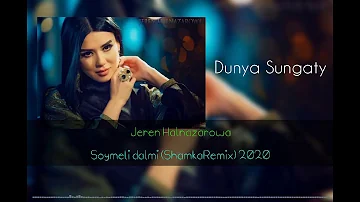Jeren Halnazarowa - Soymeli Dalmi (ShamkaRemix) 2020 #dunyasungaty