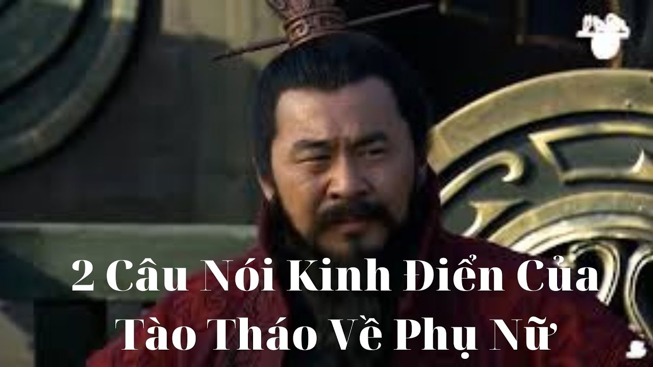 2 Câu Nói Nổi Tiếng Của Tào Tháo Về Phụ Nữ | Sống Và... - youtube