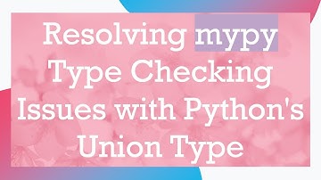 Resolving mypy Type Checking Issues with Python