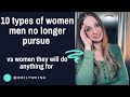 10 types of women men no longer pursue versus women they will do anything for