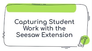 Capturing Student Work with the Seesaw Extension