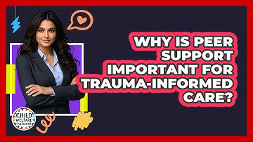 Why Is Peer Support Important For Trauma-informed Care? - Child Welfare Network