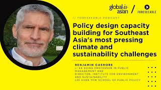 [Foreseeable Podcast] Policy design capacity building for Southeast Asia&#39;s climate challenges
