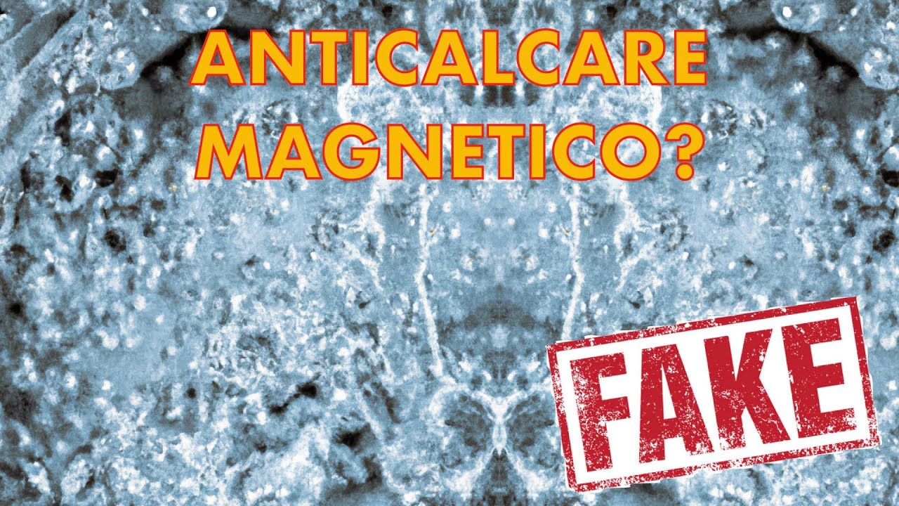 Anticalcare magnetico e acqua magnetizzata? FAKE 