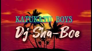 KATUKATU BOYS ( DJ Sha- Boe)  Latest 2023