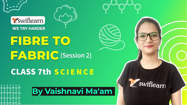 Fibre to Fabric | Science Online Classes | Silk Worm | Class 7 | Swiflearn - Session 2