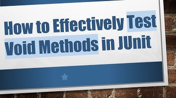 How to Effectively Test Void Methods in JUnit