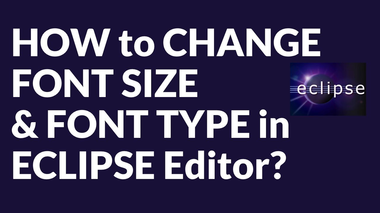 How To Change Font Size \U0026 Font Type In Eclipse Editor?