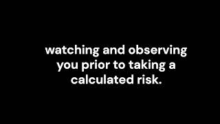 watching and observing you prior to taking a calculated risk Net Worth