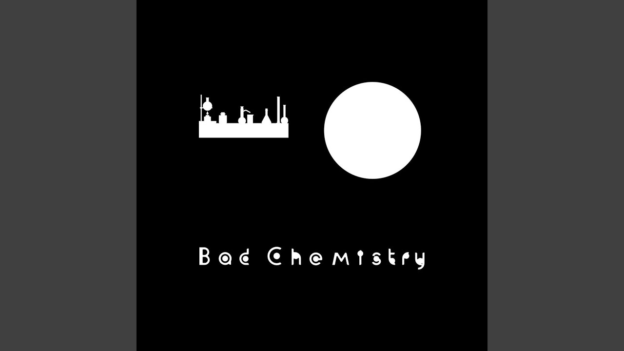 Bad Chemistry
