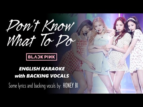 BLACKPINK – DON’T KNOW WHAT TO DO – ENGLISH KARAOKE WITH BACKING VOCALS