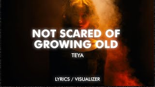 TEYA - Not Scared of Growing Old (lyrics/visualizer) Resimi