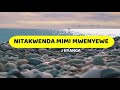 Nitakwenda Mimi Mwenyewe | J Nyanga | Lyrics video