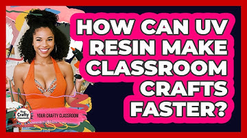 How Can UV Resin Make Classroom Crafts Faster? - Your Crafty Classroom