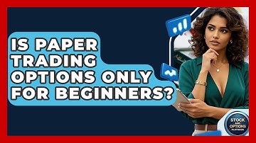 Is Paper Trading Options Only For Beginners? - Stock and Options Playbook