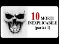 10 MORȚI INEXPLICABILE (partea I)
