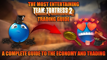 TF2 ENTERTAINING TRADING GUIDE | A BEGINNERS COMPLETE GUIDE  TO TRADING AND THE ECONOMY