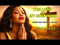 Amapiano Gospel Mix 2026 The Lord Is My Shepherd Psalms 23 