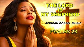Amapiano Gospel Mix 2026 the Lord Is My Shepherd  Psalms 23 