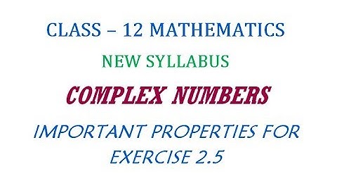 12th Maths New Syllabus | Important properties for Exercise 2.5 | Complex Numbers