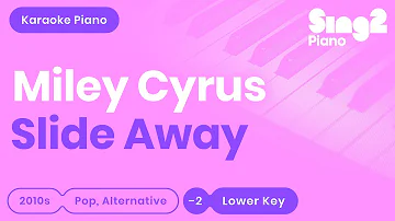 Miley Cyrus - Slide Away (Lower Key) Piano Karaoke