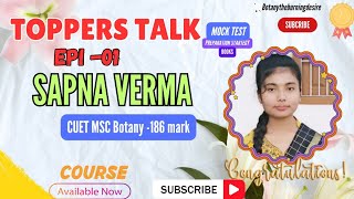 Ep - 01 | Toppers Talk 2024 | Sapna Verma | CUET msc Botany Entrance -186 Mark 🎉 |